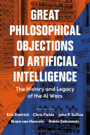 Great philosophical objections to artificial intelligence : the history and legacy of the AI wars