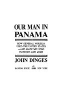 Our man in Panama : how general Noriega used the United States and made millions in drugs and arms