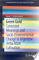 Green gold : contested meanings and socio-environmental change in Argentine yerba mate cultivation