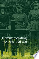 Commemorating the Irish Civil War : history and memory, 1923-2000