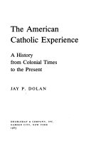 The American Catholic experience : a social history from colonial times to the present