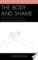 The body and shame : phenomenology, feminism, and the socially shaped body