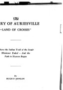 The story of Auriesville "Land of Crosses" : where the Indian trail of the Jesuit Missioner ended - and the path to heaven began