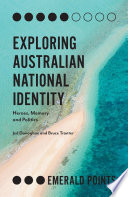 Exploring Australian national identity : heroes, memory and politics