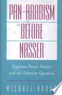 Pan-Arabism before Nasser : Egyptian power politics and the Palestine question