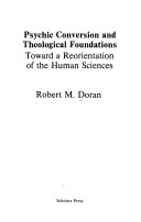 Psychic conversion and theological foundations : toward a reorientation of the human sciences