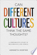 Can different cultures think the same thoughts? : a comparative study in metaphysics and ethics