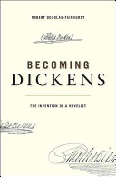 Becoming Dickens : the invention of a novelist