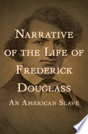 Narrative of the Life of Frederick Douglass : an American Slave.