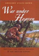 War under heaven : Pontiac, the Indian Nations, & the British Empire