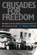 Crusades for freedom : Memphis and the political transformation of the American South