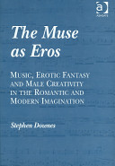 The muse as Eros : music, erotic fantasy and the male creativity in the romantic and modern imagination