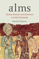 Alms : charity, reward, and atonement in early Christianity