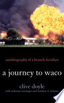 A journey to Waco : autobiography of a Branch Davidian