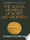 The Social Meanings of Money and Property : In Search of a Talisman.