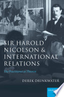 Sir Harold Nicolson and international relations : the practitioner as theorist