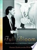 Full bloom : the art and life of Georgia O'Keeffe