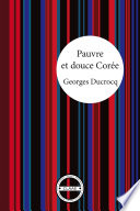 Pauvre et douce Corée : Le récit tendre d'un français accueilli par des coréens.