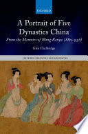 A portrait of Five Dynasties China : from the memoirs of Wang Renyu (880-956)