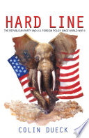 Hard line : the Republican Party and U.S. foreign policy since World War II