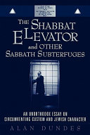 The Shabbat elevator and other Sabbath subterfuges : an unorthodox essay on circumventing custom and Jewish character