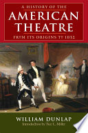 A history of the American theatre from its origins to 1832
