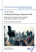 The Moscow Bombings of September 1999 : Examinations of Russian Terrorist Attacks at the Onset of Vladimir Putin`s Rule.