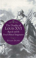 The deaths of Louis XVI : regicide and the French political imagination