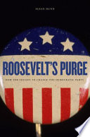 Roosevelt's purge : how FDR fought to change the Democratic Party