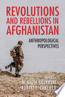 Revolutions and rebellions in Afghanistan : anthropological perspectives