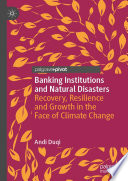 Banking institutions and natural disasters : recovery, resilience and growth in the face of climate change