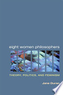 Eight women philosophers : theory, politics, and feminism