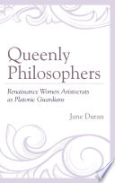 Queenly philosophers : Renaissance women aristocrats as Platonic guardians