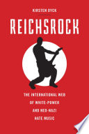 Reichsrock : the international web of white-power and Neo-Nazi hate music
