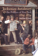 Jacksonian antislavery & the politics of free soil, 1824-1854