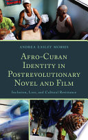 Afro-Cuban Identity in Post-Revolutionary Novel and Film : Inclusion, Loss, and Cultural Resistance.