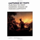 Captured by texts : puritan to postmodern images of Indian captivity