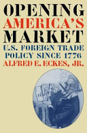 Opening America's market : U.S. foreign trade policy since 1776