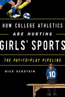 How college athletics are hurting girls' sports : the pay-to-play pipeline