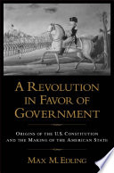 A revolution in favor of government : origins of the U.S. Constitution and the making of the American state