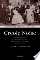Creole noise : early Caribbean dialect literature and performance