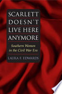 Scarlett doesn't live here anymore : Southern women in the Civil War era