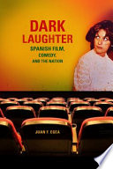 Dark laughter : Spanish film, comedy, and the nation