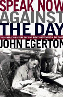 Speak now against the day : the generation before the civil rights movement in the South