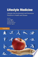 Lifestyle Medicine : Lifestyle, the Environment and Preventive Medicine in Health and Disease.