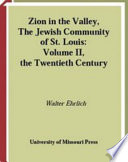 Zion in the valley : the Jewish community of St. Louis. Volume 2, Twentieth century