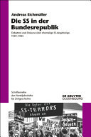 Die SS in der Bundesrepublik : Debatten und Diskurse über ehemalige SS-Angehörige 1949-1985