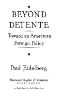 Beyond detente : toward an American foreign policy