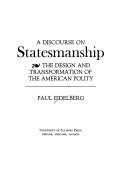 A discourse on statesmanship; the design and transformation of the American polity.