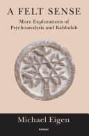 A felt sense : more explorations of psychoanalysis and Kabbalah